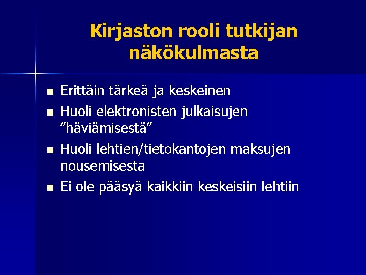 Kirjaston rooli tutkijan näkökulmasta n n Erittäin tärkeä ja keskeinen Huoli elektronisten julkaisujen ”häviämisestä”