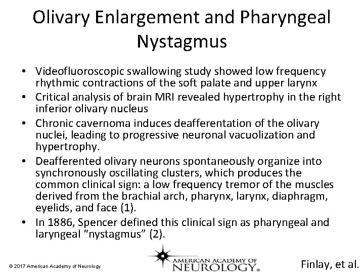 Olivary Enlargement and Pharyngeal Nystagmus • Videofluoroscopic swallowing study showed low frequency rhythmic contractions