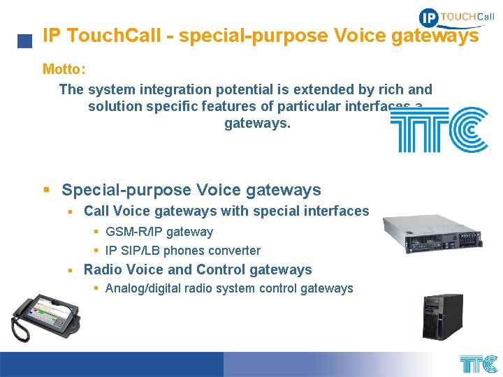 IP Touch. Call - special-purpose Voice gateways Motto: The system integration potential is extended IP Touch. Call - special-purpose Voice gateways Motto: The system integration potential is extended