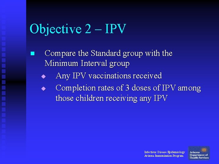 Objective 2 – IPV n Compare the Standard group with the Minimum Interval group Objective 2 – IPV n Compare the Standard group with the Minimum Interval group