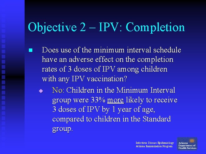 Objective 2 – IPV: Completion n Does use of the minimum interval schedule have Objective 2 – IPV: Completion n Does use of the minimum interval schedule have