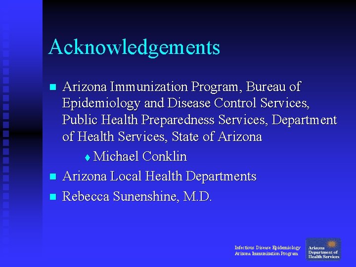 Acknowledgements n n n Arizona Immunization Program, Bureau of Epidemiology and Disease Control Services, Acknowledgements n n n Arizona Immunization Program, Bureau of Epidemiology and Disease Control Services,