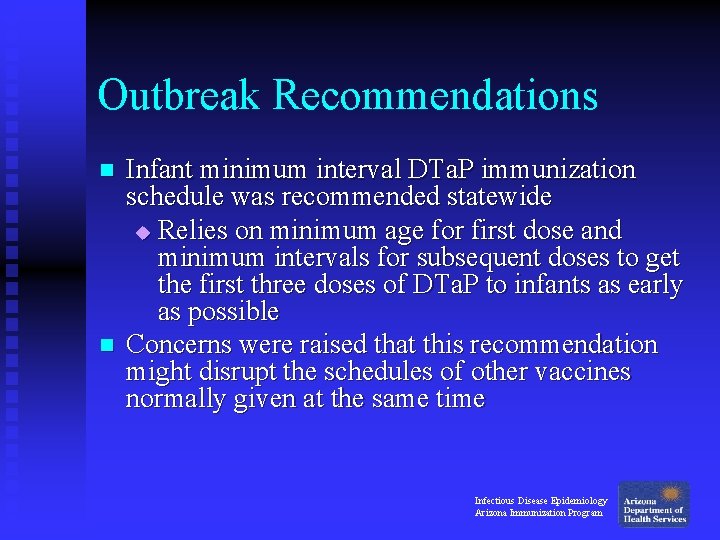 Outbreak Recommendations n n Infant minimum interval DTa. P immunization schedule was recommended statewide Outbreak Recommendations n n Infant minimum interval DTa. P immunization schedule was recommended statewide