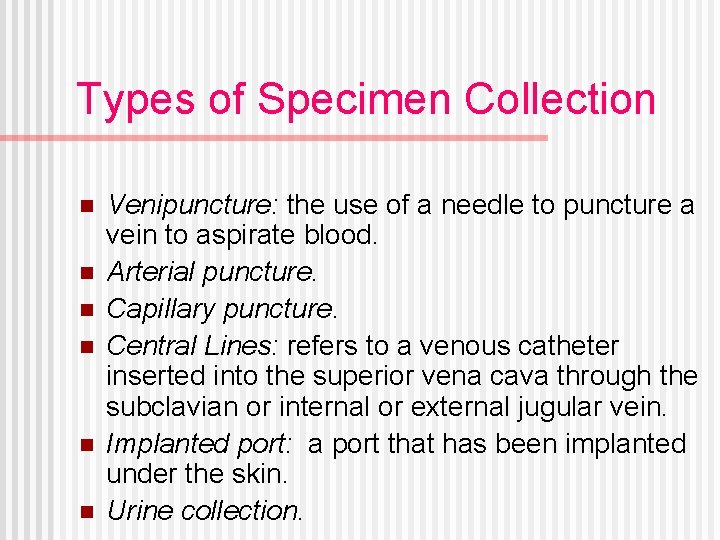 Types of Specimen Collection n n n Venipuncture: the use of a needle to