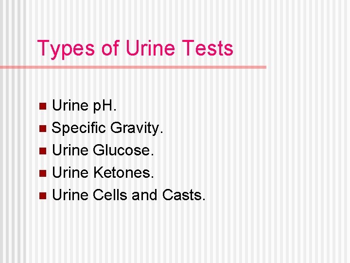 Types of Urine Tests Urine p. H. n Specific Gravity. n Urine Glucose. n