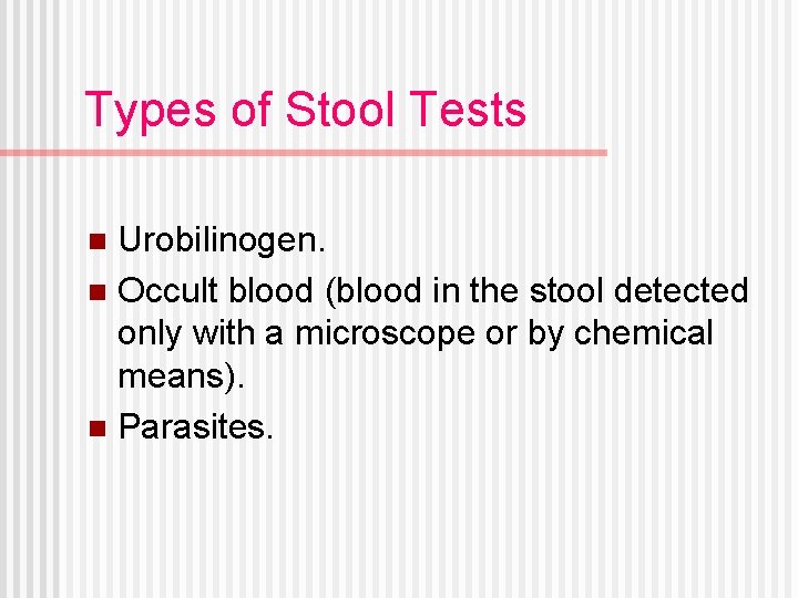 Types of Stool Tests Urobilinogen. n Occult blood (blood in the stool detected only