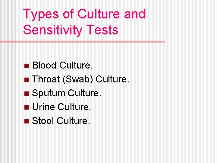 Types of Culture and Sensitivity Tests Blood Culture. n Throat (Swab) Culture. n Sputum