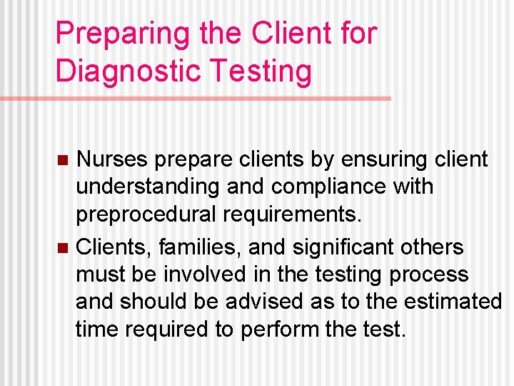 Preparing the Client for Diagnostic Testing Nurses prepare clients by ensuring client understanding and