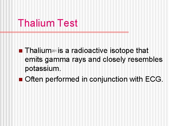 Thalium Test Thalium 201 is a radioactive isotope that emits gamma rays and closely