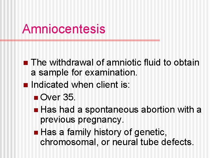 Amniocentesis The withdrawal of amniotic fluid to obtain a sample for examination. n Indicated