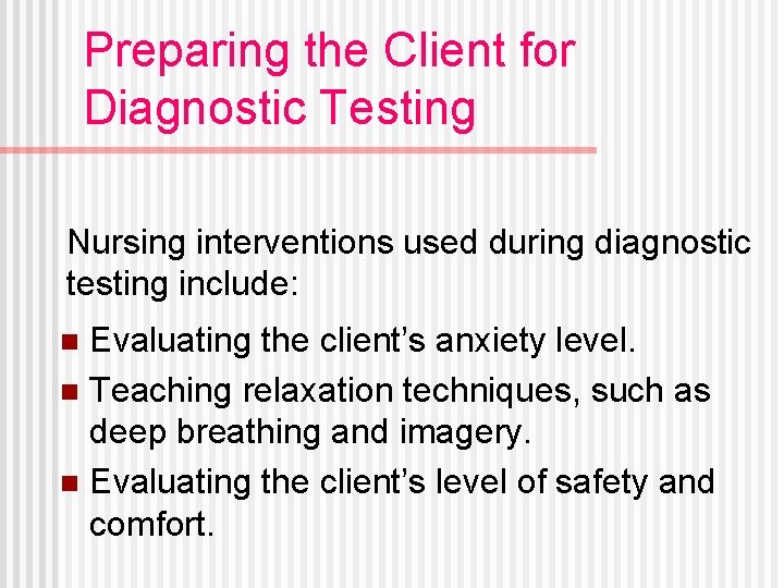 Preparing the Client for Diagnostic Testing Nursing interventions used during diagnostic testing include: Evaluating