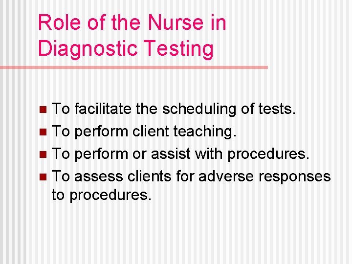 Role of the Nurse in Diagnostic Testing To facilitate the scheduling of tests. n