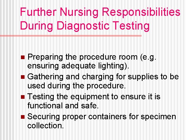 Further Nursing Responsibilities During Diagnostic Testing Preparing the procedure room (e. g. ensuring adequate