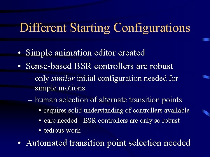 Different Starting Configurations • Simple animation editor created • Sense-based BSR controllers are robust