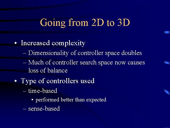 Going from 2 D to 3 D • Increased complexity – Dimensionality of controller