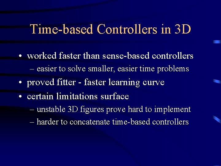 Time-based Controllers in 3 D • worked faster than sense-based controllers – easier to