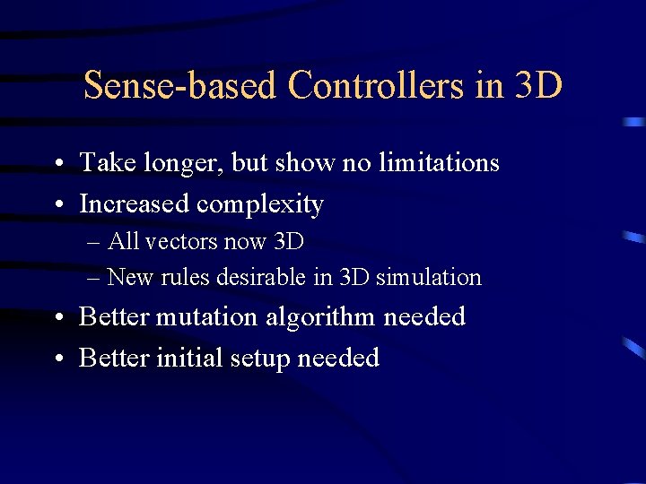 Sense-based Controllers in 3 D • Take longer, but show no limitations • Increased