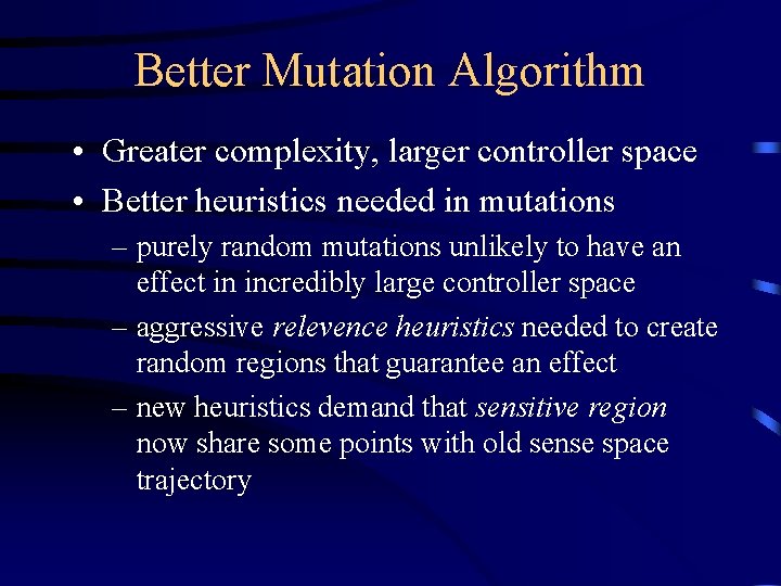 Better Mutation Algorithm • Greater complexity, larger controller space • Better heuristics needed in