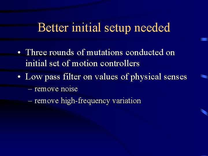 Better initial setup needed • Three rounds of mutations conducted on initial set of