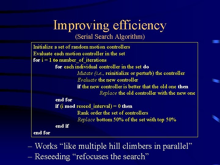 Improving efficiency (Serial Search Algorithm) Initialize a set of random motion controllers Evaluate each