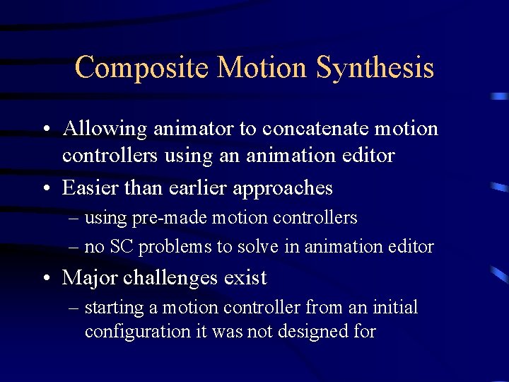 Composite Motion Synthesis • Allowing animator to concatenate motion controllers using an animation editor