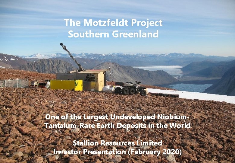 The Motzfeldt Project Southern Greenland One of the Largest Undeveloped Niobium. Tantalum-Rare Earth Deposits