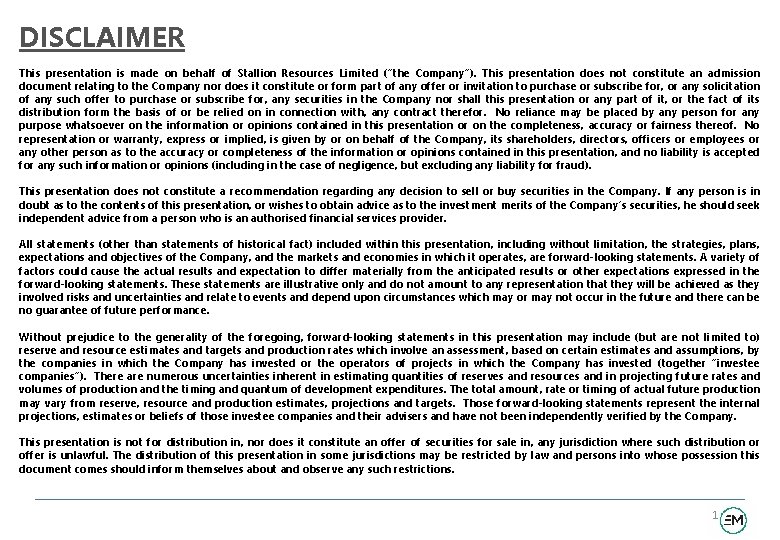 DISCLAIMER This presentation is made on behalf of Stallion Resources Limited (“the Company”). This