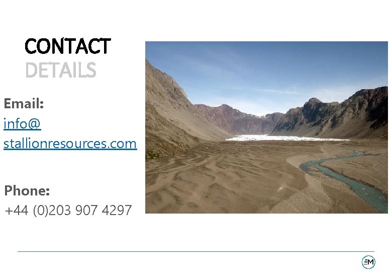 CONTACT DETAILS Email: info@ stallionresources. com Phone: +44 (0)203 907 4297 19 