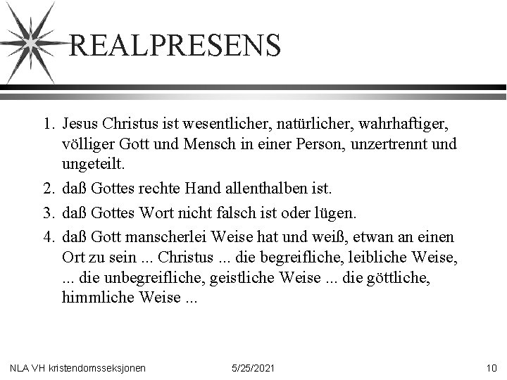 REALPRESENS 1. Jesus Christus ist wesentlicher, natürlicher, wahrhaftiger, völliger Gott und Mensch in einer