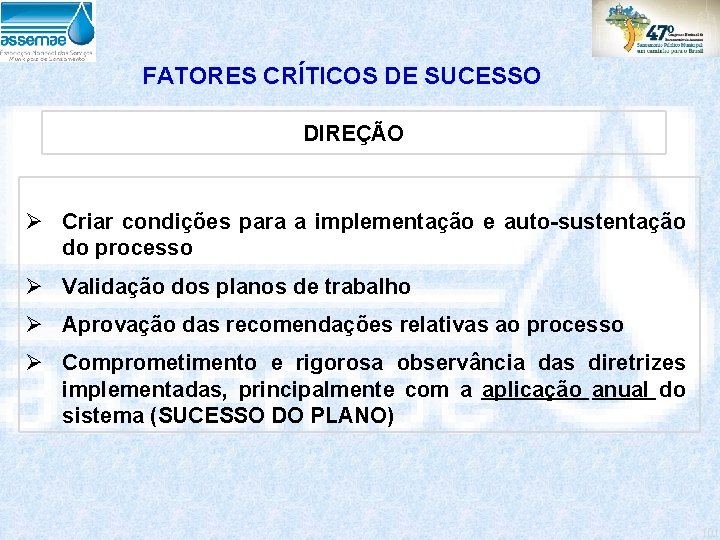 FATORES CRÍTICOS DE SUCESSO DIREÇÃO Ø Criar condições para a implementação e auto-sustentação do