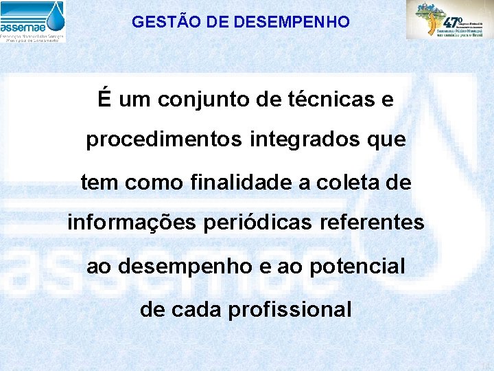 GESTÃO DE DESEMPENHO É um conjunto de técnicas e procedimentos integrados que tem como