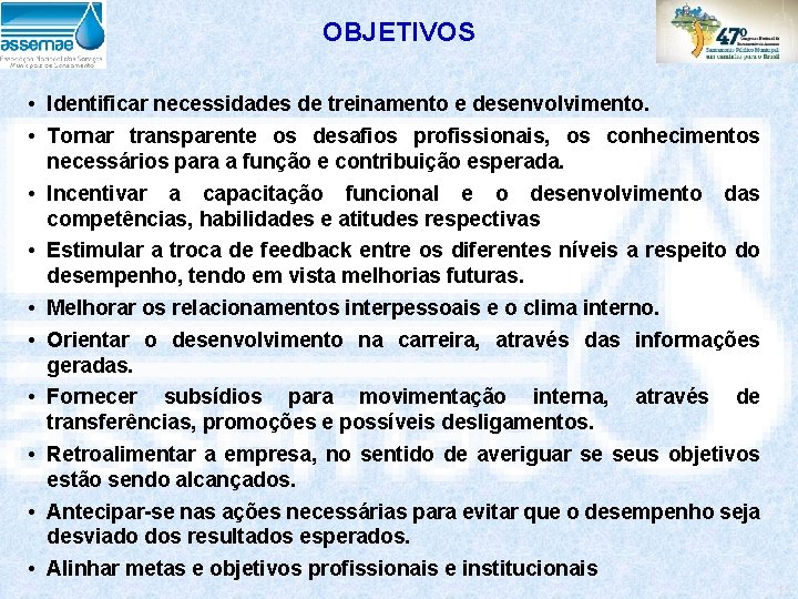 OBJETIVOS • Identificar necessidades de treinamento e desenvolvimento. • Tornar transparente os desafios profissionais,