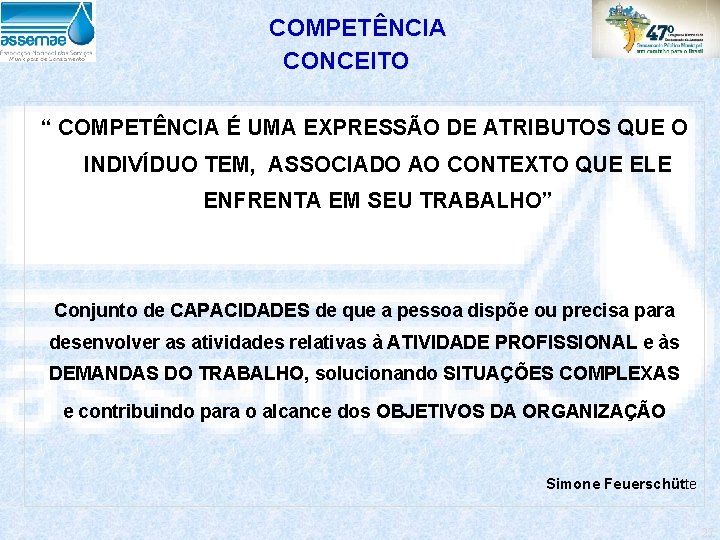 COMPETÊNCIA CONCEITO “ COMPETÊNCIA É UMA EXPRESSÃO DE ATRIBUTOS QUE O INDIVÍDUO TEM, ASSOCIADO