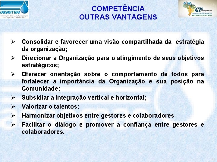 COMPETÊNCIA OUTRAS VANTAGENS Ø Consolidar e favorecer uma visão compartilhada da estratégia da organização;