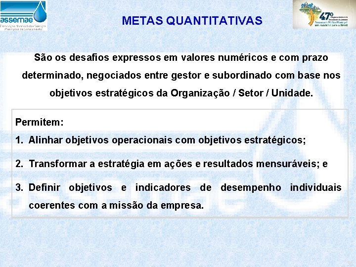 METAS QUANTITATIVAS São os desafios expressos em valores numéricos e com prazo determinado, negociados