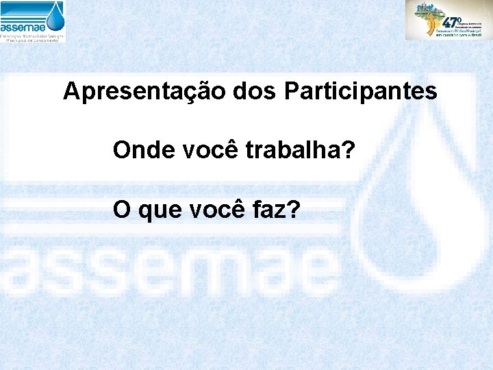 Apresentação dos Participantes Onde você trabalha? O que você faz? 4 