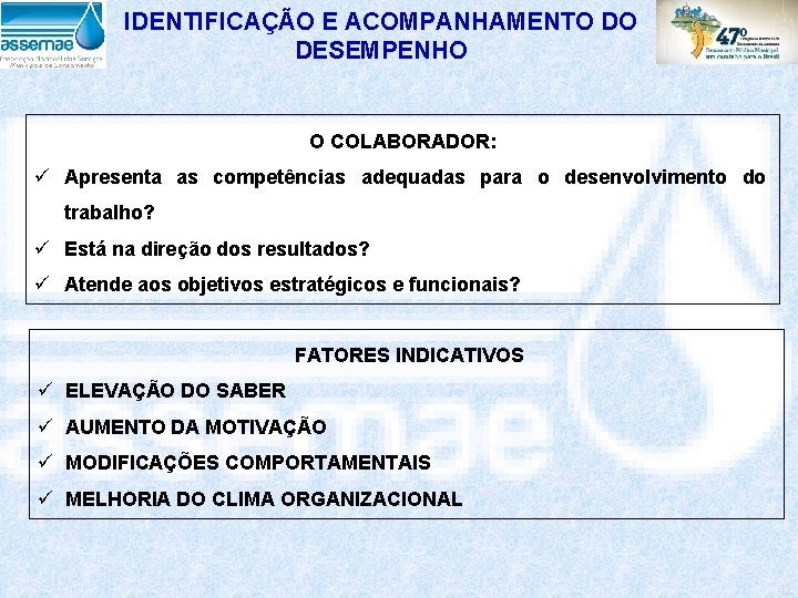 IDENTIFICAÇÃO E ACOMPANHAMENTO DO DESEMPENHO O COLABORADOR: ü Apresenta as competências adequadas para o