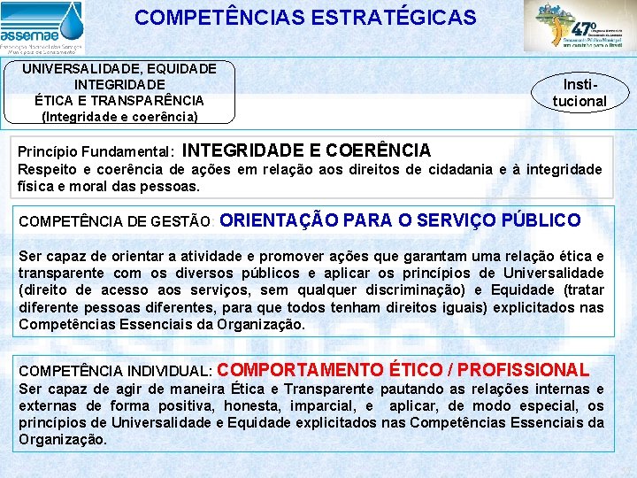 COMPETÊNCIAS ESTRATÉGICAS UNIVERSALIDADE, EQUIDADE INTEGRIDADE ÉTICA E TRANSPARÊNCIA (Integridade e coerência) Institucional Princípio Fundamental: