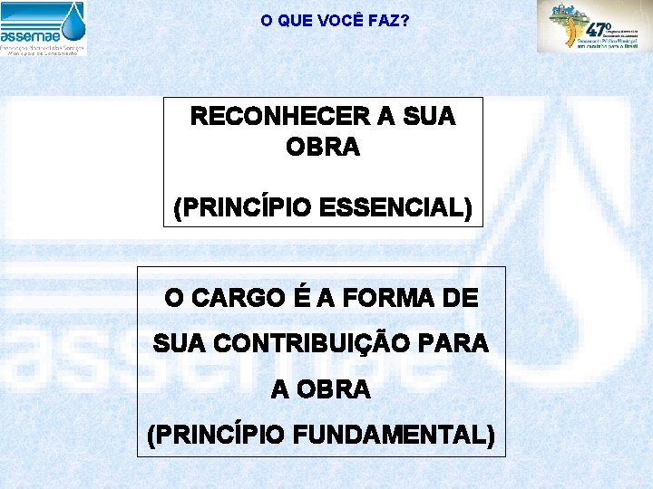 O QUE VOCÊ FAZ? RECONHECER A SUA OBRA (PRINCÍPIO ESSENCIAL) O CARGO É A