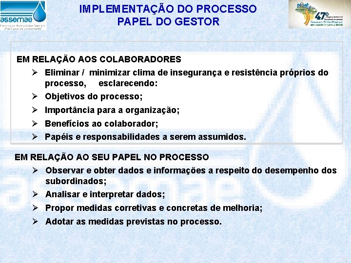 IMPLEMENTAÇÃO DO PROCESSO PAPEL DO GESTOR EM RELAÇÃO AOS COLABORADORES Ø Eliminar / minimizar