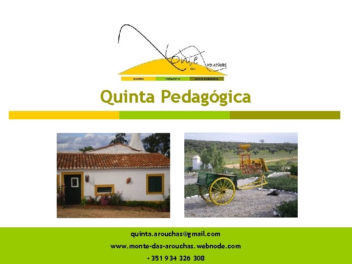 Quinta Pedagógica quinta. arouchas@gmail. com www. monte-das-arouchas. webnode. com +351 934 326 308 