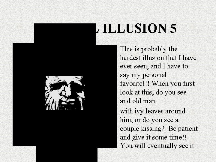 OPTICAL ILLUSION 5 This is probably the hardest illusion that I have ever seen,