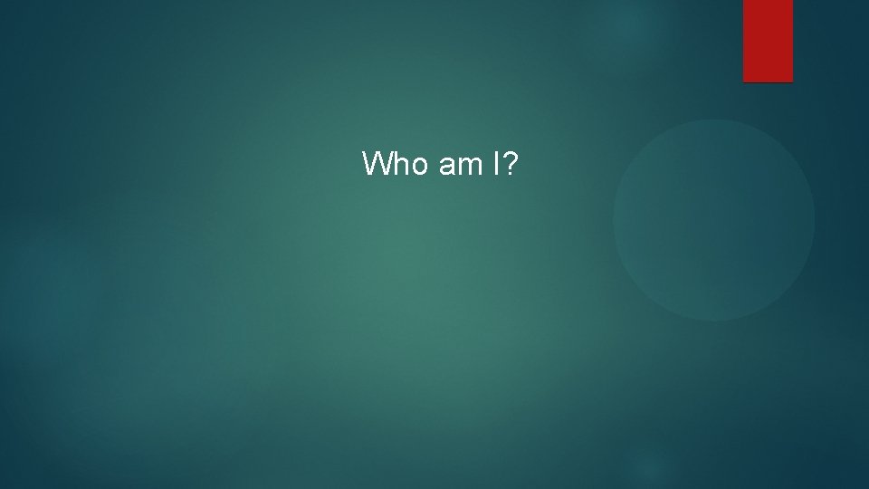 Who am I? 