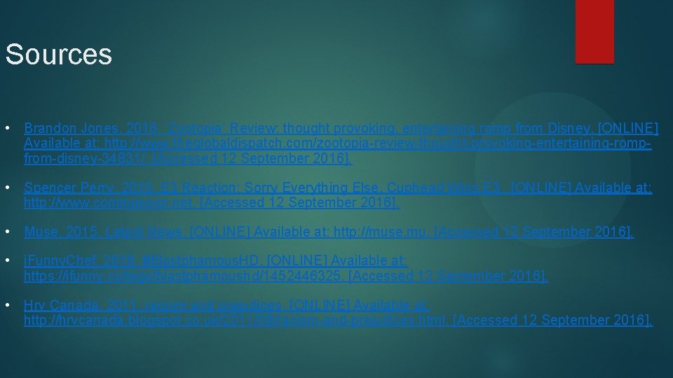 Sources • Brandon Jones. 2016. ‘Zootopia’ Review: thought provoking, entertaining romp from Disney. [ONLINE]