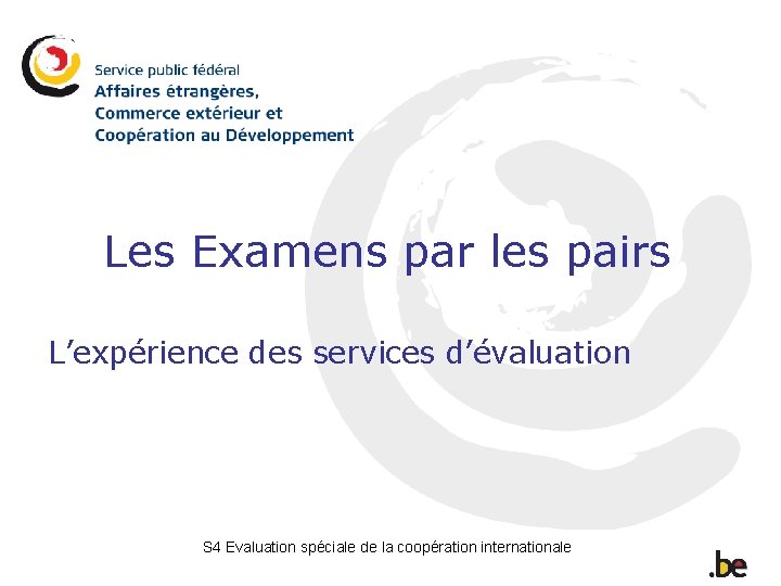 Les Examens par les pairs L’expérience des services d’évaluation S 4 Evaluation spéciale de