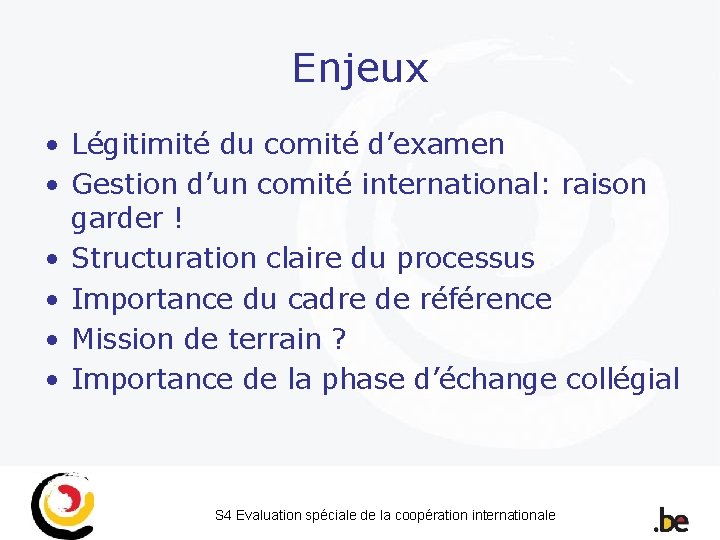 Enjeux • Légitimité du comité d’examen • Gestion d’un comité international: raison garder !