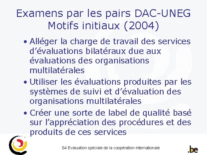 Examens par les pairs DAC-UNEG Motifs initiaux (2004) • Alléger la charge de travail