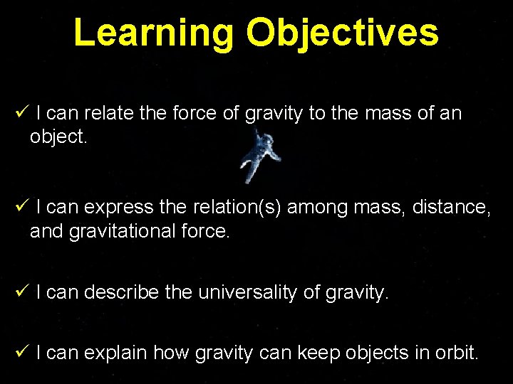 Learning Objectives ü I can relate the force of gravity to the mass of