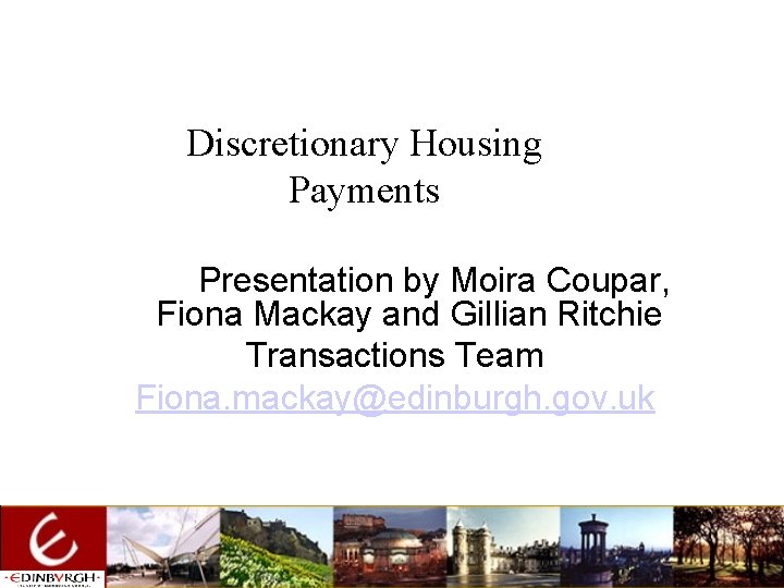 Discretionary Housing Payments Presentation by Moira Coupar, Fiona Mackay and Gillian Ritchie Transactions Team