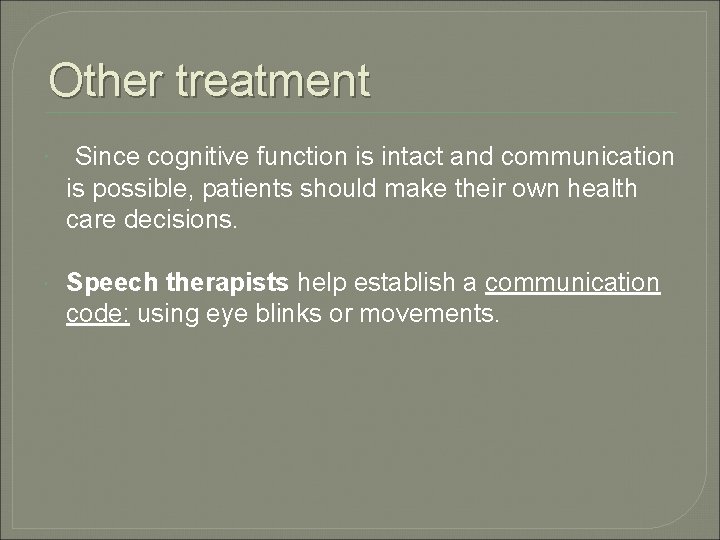 Other treatment Since cognitive function is intact and communication is possible, patients should make